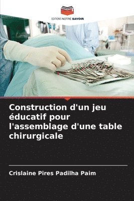 bokomslag Construction d'un jeu ducatif pour l'assemblage d'une table chirurgicale