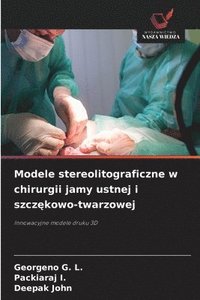 bokomslag Modele stereolitograficzne w chirurgii jamy ustnej i szcz&#281;kowo-twarzowej