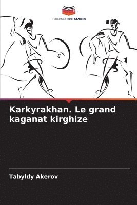 Karkyrakhan. Le grand kaganat kirghize 1