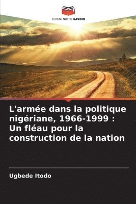 bokomslag L'armée dans la politique nigériane, 1966-1999: Un fléau pour la construction de la nation