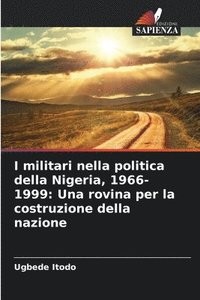 bokomslag I militari nella politica della Nigeria, 1966-1999: Una rovina per la costruzione della nazione