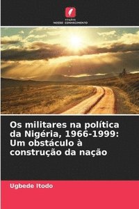 bokomslag Os militares na política da Nigéria, 1966-1999: Um obstáculo à construção da nação