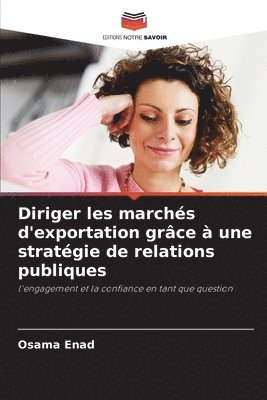 bokomslag Diriger les marchs d'exportation grce  une stratgie de relations publiques