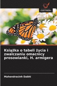 bokomslag Ksi&#261;&#380;ka o tabeli &#380;ycia i zwalczaniu omacnicy prosowianki, H. armigera