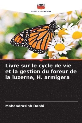 bokomslag Livre sur le cycle de vie et la gestion du foreur de la luzerne, H. armigera