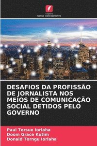 bokomslag Desafios Da Profissão de Jornalista Nos Meios de Comunicação Social Detidos Pelo Governo