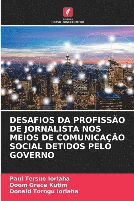 bokomslag Desafios Da Profisso de Jornalista Nos Meios de Comunicao Social Detidos Pelo Governo