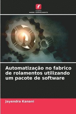 bokomslag Automatização no fabrico de rolamentos utilizando um pacote de software