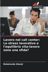 bokomslag Lavoro nel call center: Lo stress lavorativo e l'equilibrio vita-lavoro sono una sfida?