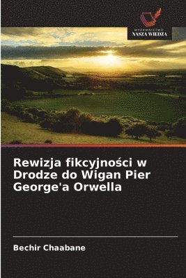 bokomslag Rewizja fikcyjno&#347;ci w Drodze do Wigan Pier George'a Orwella