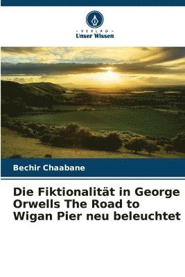 bokomslag Fiktionalität in George Orwells The Road to Wigan Pier neu beleuchtet