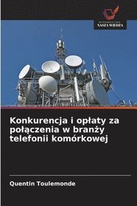 bokomslag Konkurencja i oplaty za pol&#261;czenia w bran&#380;y telefonii komórkowej