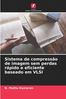 bokomslag Sistema de compressão de imagem sem perdas rápido e eficiente baseado em VLSI