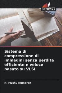 bokomslag Sistema di compressione di immagini senza perdita efficiente e veloce basato su VLSI