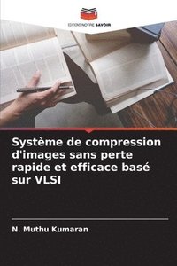 bokomslag Systme de compression d'images sans perte rapide et efficace bas sur VLSI