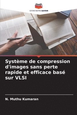 bokomslag Systme de compression d'images sans perte rapide et efficace bas sur VLSI