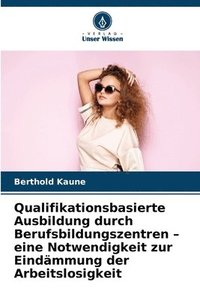 bokomslag Qualifikationsbasierte Ausbildung durch Berufsbildungszentren - eine Notwendigkeit zur Eindämmung der Arbeitslosigkeit