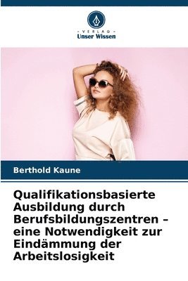 bokomslag Qualifikationsbasierte Ausbildung durch Berufsbildungszentren - eine Notwendigkeit zur Eindmmung der Arbeitslosigkeit