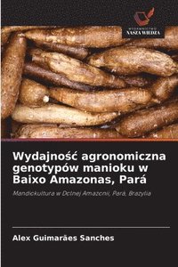 bokomslag Wydajno&#347;c agronomiczna genotypów manioku w Baixo Amazonas, Pará