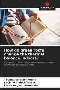 bokomslag How do green roofs change the thermal balance indoors?