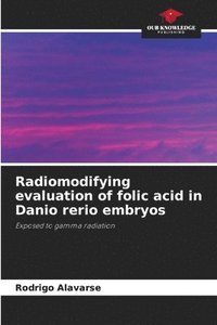 bokomslag Radiomodifying evaluation of folic acid in Danio rerio embryos