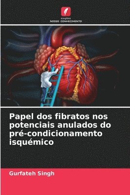 bokomslag Papel dos fibratos nos potenciais anulados do pr-condicionamento isqumico