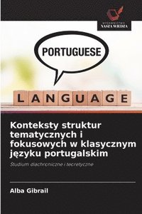 bokomslag Konteksty struktur tematycznych i fokusowych w klasycznym j&#281;zyku portugalskim