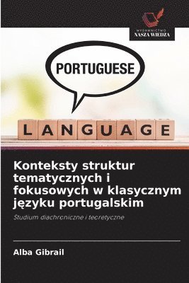 bokomslag Konteksty struktur tematycznych i fokusowych w klasycznym j&#281;zyku portugalskim