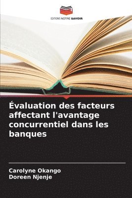 bokomslag valuation des facteurs affectant l'avantage concurrentiel dans les banques