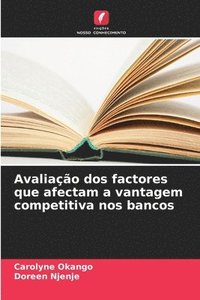 bokomslag Avaliao dos factores que afectam a vantagem competitiva nos bancos