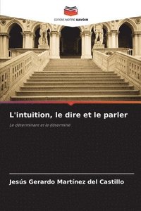 bokomslag L'intuition, le dire et le parler