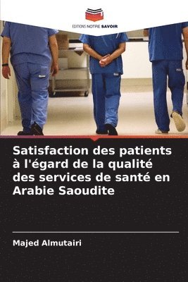 bokomslag Satisfaction des patients  l'gard de la qualit des services de sant en Arabie Saoudite