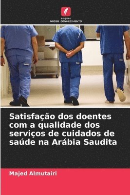 bokomslag Satisfao dos doentes com a qualidade dos servios de cuidados de sade na Arbia Saudita