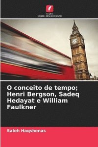 bokomslag O conceito de tempo; Henri Bergson, Sadeq Hedayat e William Faulkner