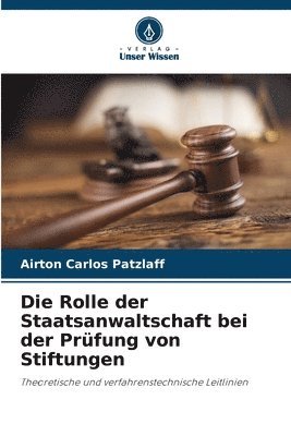 bokomslag Die Rolle der Staatsanwaltschaft bei der Prfung von Stiftungen