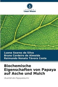 bokomslag Biochemische Eigenschaften von Papaya auf Asche und Mulch