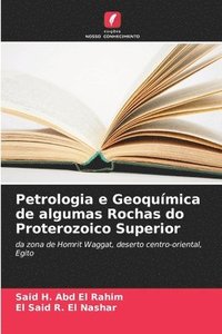 bokomslag Petrologia e Geoquímica de algumas Rochas do Proterozoico Superior