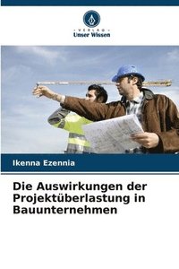 bokomslag Die Auswirkungen der Projektberlastung in Bauunternehmen