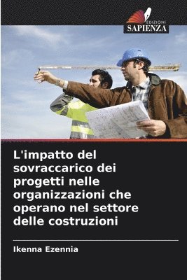 bokomslag L'impatto del sovraccarico dei progetti nelle organizzazioni che operano nel settore delle costruzioni