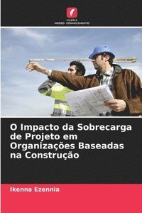 bokomslag O Impacto da Sobrecarga de Projeto em Organizações Baseadas na Construção