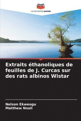 bokomslag Extraits thanoliques de feuilles de J. Curcas sur des rats albinos Wistar