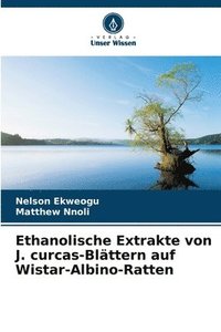 bokomslag Ethanolische Extrakte von J. curcas-Blättern auf Wistar-Albino-Ratten