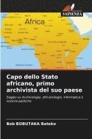 Capo dello Stato africano, primo archivista del suo paese 1
