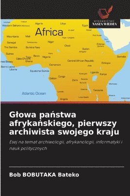 bokomslag Glowa pa&#324;stwa afryka&#324;skiego, pierwszy archiwista swojego kraju