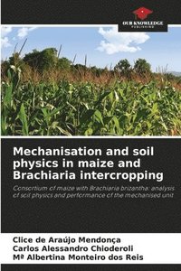 bokomslag Mechanisation and soil physics in maize and Brachiaria intercropping