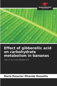 bokomslag Effect of gibberellic acid on carbohydrate metabolism in bananas