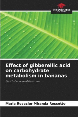 Effect of gibberellic acid on carbohydrate metabolism in bananas 1