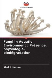 bokomslag Fungi in Aquatic Environment: Présence, physiologie, biodégradation