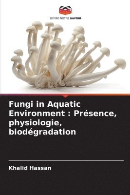 Fungi in Aquatic Environment: Présence, physiologie, biodégradation 1