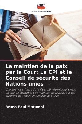 bokomslag Le maintien de la paix par la Cour: La CPI et le Conseil de sécurité des Nations unies